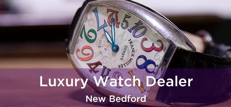 Luxury Watch Dealer New Bedford